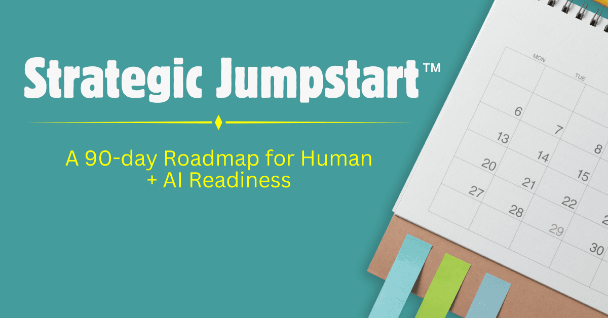 Strategic Jumpstart™: a 90-day roadmap for human + AI readiness